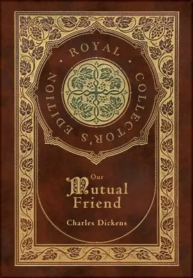 Our Mutual Friend (Edición Real para coleccionistas) (Estuche laminado de tapa dura con sobrecubierta) - Our Mutual Friend (Royal Collector's Edition) (Case Laminate Hardcover with Jacket)