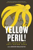 El peligro amarillo - Un archivo del miedo antiasiático - Yellow Peril! - An Archive of Anti-Asian Fear