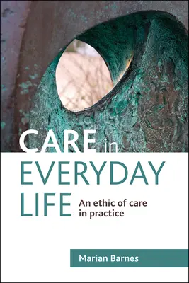 El cuidado en la vida cotidiana: Una ética del cuidado en la práctica - Care in Everyday Life: An Ethic of Care in Practice