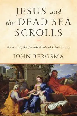 Jesús y los Rollos del Mar Muerto: Revelando las raíces judías del cristianismo - Jesus and the Dead Sea Scrolls: Revealing the Jewish Roots of Christianity