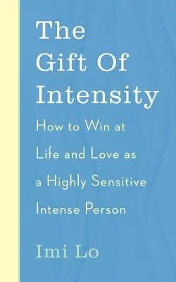 El don de la intensidad: Cómo ganar en la vida y en el amor siendo una persona altamente sensible y emocionalmente intensa - The Gift of Intensity: How to Win at Life and Love as a Highly Sensitive and Emotionally Intense Person