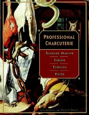 Charcutería profesional: Fabricación de Embutidos, Curado, Terrinas y Ptes - Professional Charcuterie: Sausage Making, Curing, Terrines, and Ptes