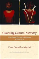 Guardando la memoria cultural: Mujeres afrocubanas en la literatura y las artes - Guarding Cultural Memory: Afro-Cuban Women in Literature and the Arts