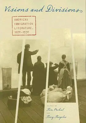 Visiones y Divisiones: American Immigration Literature, 1870-1930 - Visions and Divisions: American Immigration Literature, 1870-1930