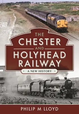 El ferrocarril de Chester y Holyhead: Una nueva historia - The Chester and Holyhead Railway: A New History