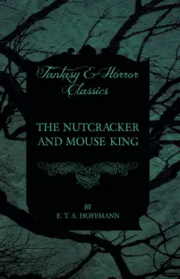 El Cascanueces y el Rey de los Ratones (Clásicos de fantasía y terror) - The Nutcracker and Mouse King (Fantasy and Horror Classics)