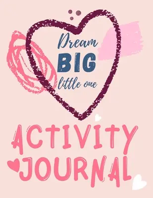 Dream Big Little One Activity Journal.Diario 3 en 1, páginas para colorear, laberintos y afirmaciones positivas para niños. - Dream Big Little One Activity Journal.3 in 1 diary, coloring pages, mazes and positive affirmations for kids.