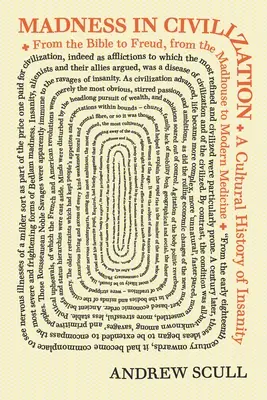 La locura en la civilización: Una historia cultural de la locura, de la Biblia a Freud, del manicomio a la medicina moderna - Madness in Civilization: A Cultural History of Insanity, from the Bible to Freud, from the Madhouse to Modern Medicine