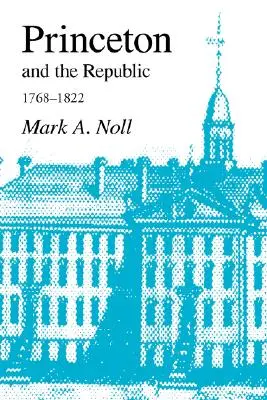 Princeton y la República, 1768-1822: La búsqueda de una ilustración cristiana en la era de Samuel Stanhope Smith - Princeton and the Republic, 1768-1822: The Search for a Christian Enlightenment in the Era of Samuel Stanhope Smith