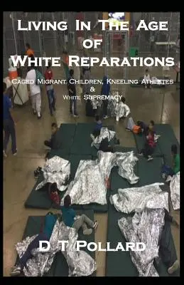 Vivir en la era de las reparaciones blancas: Niños migrantes enjaulados, atletas arrodillados y supremacía blanca - Living in the Age of White Reparations: Caged Migrant Children, Kneeling Athletes & White Supremacy