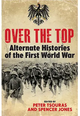 Historias alternativas de la Primera Guerra Mundial - Over the Top: Alternate Histories of the First World War