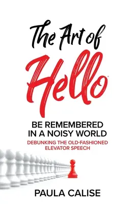 El arte del Hola(R): Que te recuerden en un mundo ruidoso(TM) - The Art of Hello(R): Be Remembered in a Noisy World(TM)