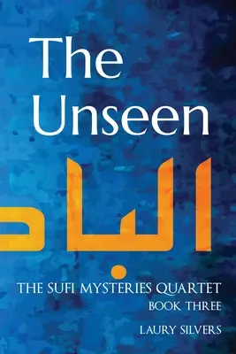 Lo Invisible: The Sufi Mysteries Quartet Libro Tres - The Unseen: The Sufi Mysteries Quartet Book Three