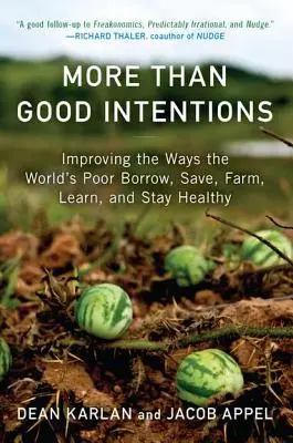 Más que buenas intenciones: Mejorar la forma en que los pobres del mundo piden prestado, ahorran, cultivan, aprenden y se mantienen sanos - More Than Good Intentions: Improving the Ways the World's Poor Borrow, Save, Farm, Learn, and Stay Healthy