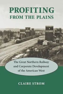 Sacando provecho de las llanuras: El ferrocarril Great Northern y el desarrollo empresarial del Oeste americano - Profiting from the Plains: The Great Northern Railway and Corporate Development of the American West