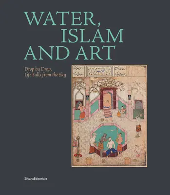 Agua, Islam y Arte: Gota a gota, la vida cae del cielo - Water, Islam and Art: Drop by Drop, Life Falls from the Sky