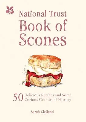 The National Trust Book of Scones: 50 deliciosas recetas y algunas curiosidades históricas - The National Trust Book of Scones: 50 Delicious Recipes and Some Curious Crumbs of History