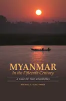 Myanmar en el siglo XV: Historia de dos reinos - Myanmar in the Fifteenth Century: A Tale of Two Kingdoms