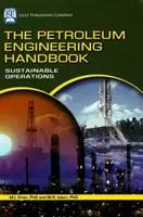 Manual de ingeniería del petróleo: Operaciones sostenibles - The Petroleum Engineering Handbook: Sustainable Operations