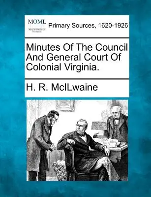 Actas del Consejo y de la Corte General de la Virginia Colonial. - Minutes of the Council and General Court of Colonial Virginia.