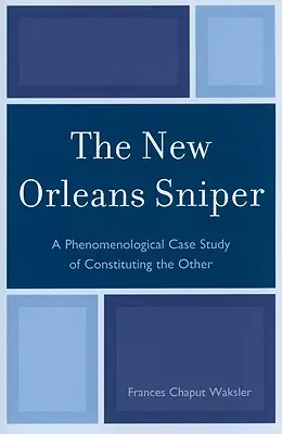 El francotirador de Nueva Orleans: Un estudio de caso fenomenológico sobre la constitución del otro - The New Orleans Sniper: A Phenomenological Case Study of Constituting the Other
