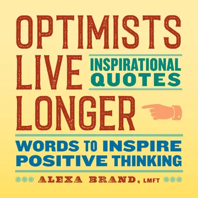 Los optimistas viven más: Citas inspiradoras: Palabras que inspiran el pensamiento positivo - Optimists Live Longer: Inspirational Quotes: Words to Inspire Positive Thinking