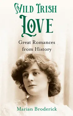 Amor salvaje irlandés: Grandes romances de la historia - Wild Irish Love: Great Romances from History