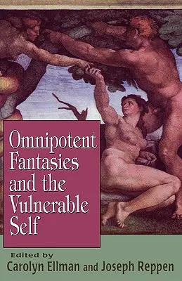 Fantasías omnipotentes y el yo vulnerable - Omnipotent Fantasies and the Vulnerable Self