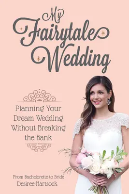 Mi boda de cuento de hadas: Planear la boda de sus sueños sin arruinarse - My Fairytale Wedding: Planning Your Dream Wedding Without Breaking the Bank