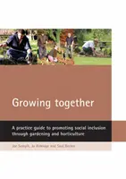 Creciendo Juntos: Guía práctica para promover la inclusión social a través de la jardinería y la horticultura - Growing Together: A Practice Guide to Promoting Social Inclusion Through Gardening and Horticulture