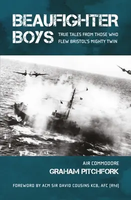 Beaufighter Boys: Historias reales de quienes pilotaron el poderoso gemelo de Bristol - Beaufighter Boys: True Tales from Those Who Flew Bristol's Mighty Twin