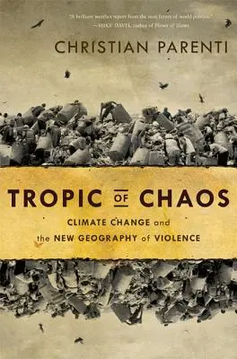 Trópico del caos: El cambio climático y la nueva geografía de la violencia - Tropic of Chaos: Climate Change and the New Geography of Violence