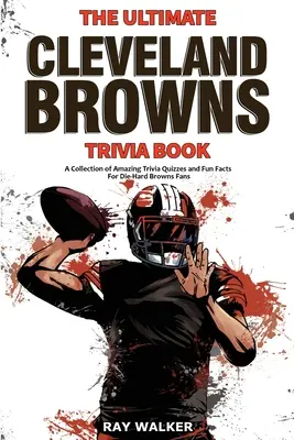 El mejor libro de preguntas y respuestas sobre los Cleveland Browns: Una colección de preguntas y respuestas sorprendentes y datos curiosos para los fans acérrimos de los Browns. - The Ultimate Cleveland Browns Trivia Book: A Collection of Amazing Trivia Quizzes and Fun Facts for Die-Hard Browns Fans!