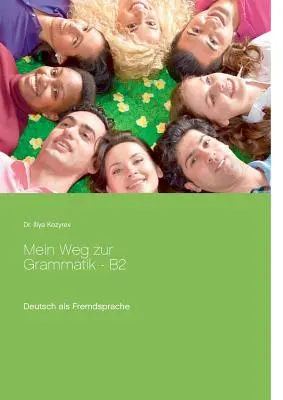 Mi camino hacia la gramática - B2: Alemán como lengua extranjera, ejercicios de gramática B2 - Mein Weg zur Grammatik - B2: Deutsch als Fremdsprache, bungen zur Grammatik B2