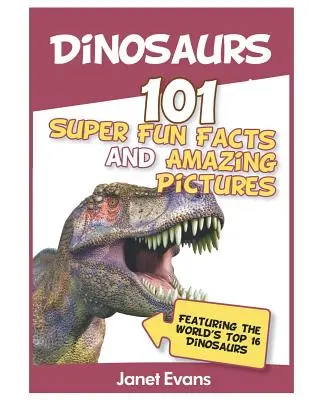 Dinosaurios: 101 datos superdivertidos e imágenes asombrosas (con los 1 - Dinosaurs: 101 Super Fun Facts And Amazing Pictures (Featuring The World's Top 1