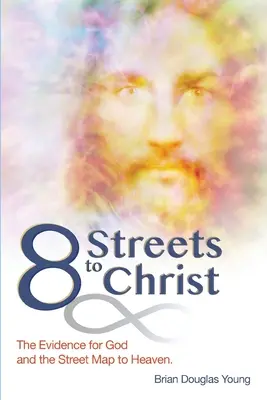 8 Calles hacia Cristo: Las Pruebas de Dios y el Callejero del Cielo. - 8 Streets to Christ: The Evidence for God and the Street Map to Heaven.