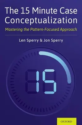 Conceptualización de casos en 15 minutos: Dominar el enfoque basado en patrones - The 15 Minute Case Conceptualization: Mastering the Pattern-Focused Approach