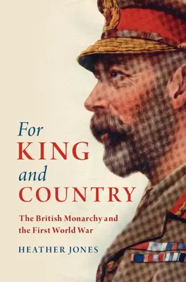 For King and Country: La monarquía británica y la Primera Guerra Mundial - For King and Country: The British Monarchy and the First World War