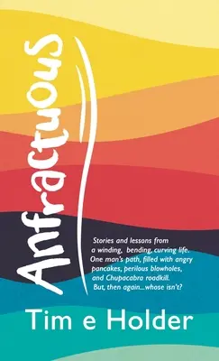 Anfractuous: Stories and Lessons from a Winding, Bending, Curving Life. El camino de un hombre, lleno de tortitas enfadadas y peligrosos golpes. - Anfractuous: Stories and Lessons from a Winding, Bending, Curving Life. One Man's Path, Filled with Angry Pancakes, Perilous Blowho