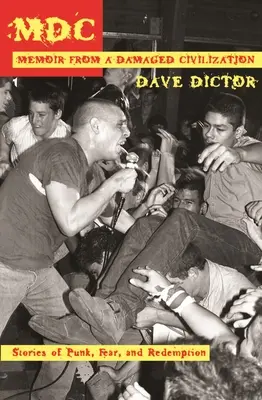 MDC: Memorias de una civilización dañada: Historias de punk, miedo y redención - MDC: Memoir from a Damaged Civilization: Stories of Punk, Fear, and Redemption