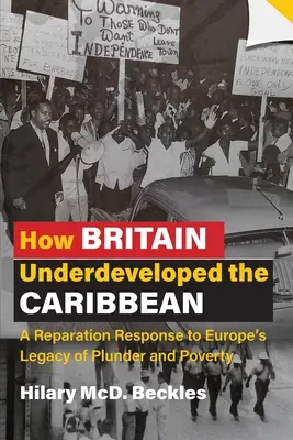 Cómo Gran Bretaña subdesarrolló el Caribe: Una respuesta de reparación al legado europeo de saqueo y pobreza - How Britain Underdeveloped the Caribbean: A Reparation Response to Europe's Legacy of Plunder and Poverty