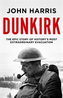 Dunkerque - La épica historia de la evacuación más extraordinaria de la historia - Dunkirk - The Epic Story of History's Most Extraordinary Evacuation