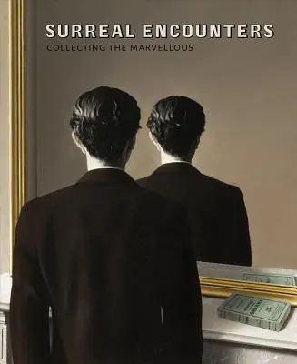 Encuentros surrealistas: Recopilación de lo maravilloso - Surreal Encounters: Collecting the Marvellous