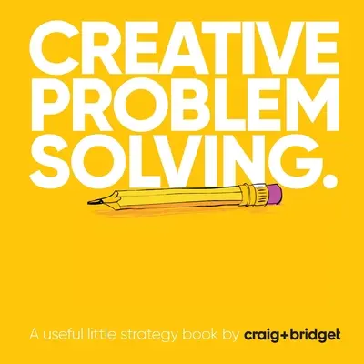 Solución creativa de problemas: Un pequeño y útil libro de estrategia de craig+bridget - Creative problem solving: A useful little strategy book by craig+bridget