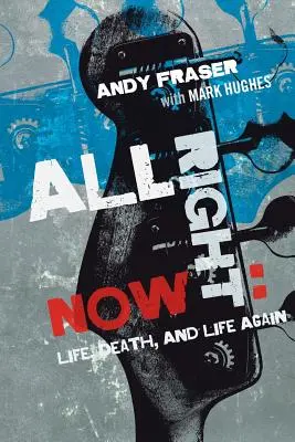 All Right Now: Vida, muerte y vida de nuevo - All Right Now: Life, Death, and Life Again