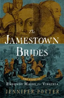 Las novias de Jamestown: La historia de las doncellas inglesas para Virginia - The Jamestown Brides: The Story of England's Maids for Virginia