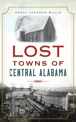 Pueblos perdidos del centro de Alabama - Lost Towns of Central Alabama