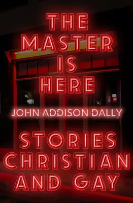 El maestro está aquí: Historias cristianas y homosexuales - The Master Is Here: Stories Christian and Gay