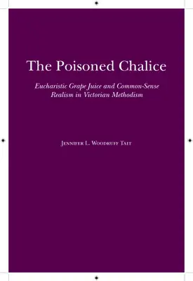 El cáliz envenenado: Jugo de uva eucarístico y realismo de sentido común en el metodismo victoriano - The Poisoned Chalice: Eucharistic Grape Juice and Common-Sense Realism in Victorian Methodism