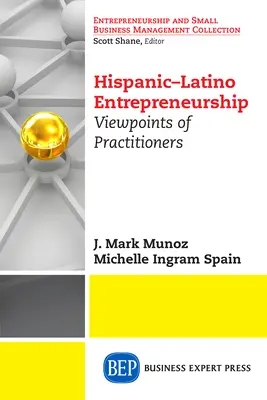 Iniciativa empresarial hispano-latina: Puntos de vista de los profesionales - Hispanic-Latino Entrepreneurship: Viewpoints of Practitioners